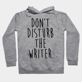Don't Disturb the Writer Hoodie
